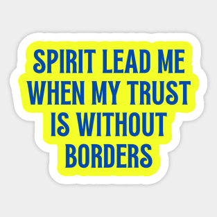 Spirit Lead Me When My Trust Is Without Borders Sticker